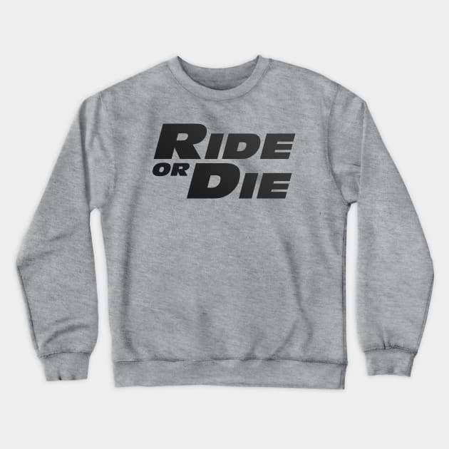 Ride or Die Crewneck Sweatshirt by klance